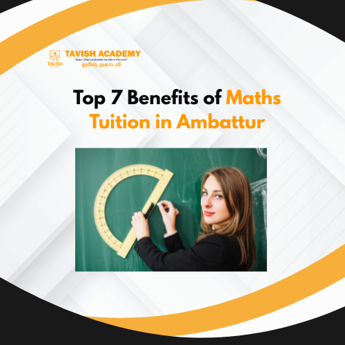Top 7 Benefits of Maths Tuition in Ambattur
